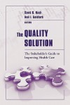 The Quality Solution: The Stakeholder's Guide to Improving Health Care - David B. Nash