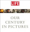 LIFE: Our Century In Pictures - Richard B. Stolley