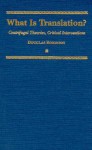 What is Translation?: Centrifugal Theories, Critical Interventions - Douglas Robinson