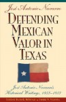 Defending Mexican Valor in Texas: Jose Antonio Navarro's Historical Writings, 1853--1857 - Jose, A. Navarro, David R. McDonald, Timothy Matovina