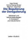 Die Regulierung Der Deregulierung: Zeitarbeit Und Verbandestrategien in Frankreich Und Deutschland - Ingo Bode