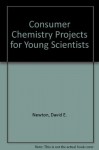 Consumer Chemistry Projects for Young Scientists - David E. Newton