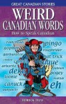 Weird Canadian Words: How to Speak Canadian (Great Canadian Stories) - Edrick Thay