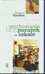 Wychowanie bez porażek w szkole - Thomas Gordon