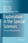 Explanation in the Special Sciences: The Case of Biology and History (Synthese Library) - Marie I. Kaiser, Oliver R. Scholz, Daniel Plenge, Andreas Hxfcttemann