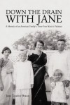 Down the Drain with Jane: A Memoir of an American Family's Three-Year Stint in Pakistan - Jane Tessitor Braun