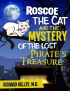 ROSCOE THE CAT AND THE MYSTERY OF THE LOST PIRATE'S TREASURE - Kelley MD, Richard, Sherrill Kelley