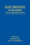 Basic Processes in Reading: Visual Word Recognition - Derek Besner, Glyn W. Humphreys