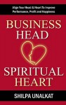 Business Head, Spiritual Heart: Align Your Head & Heart to Improve Performance, Profit and Happiness - Shilpa Unalkat, Debbie Jenkins