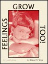 Feelings Grow Too! - Elaine M. Ward