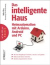 Das intelligente Haus - Heimautomation mit Arduino und Android und PC (German Edition) - Mike Riley