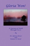 Gloria Won! a Journey of Faith Through A. L. S. - Gloria Clover, Danice E. Sweet