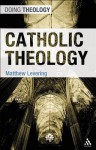 Catholic Theology - Matthew Levering