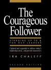 The Courageous Follower: Standing Up to and for Our Leaders - Ira Chaleff