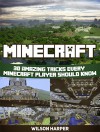 Minecraft: 30 Amazing Tricks Every Minecraft Player Should Know (Minecraft, Minecraft books, minecraft handbook) - Wilson Harper