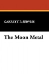 The Moon Metal - Garrett P. Serviss