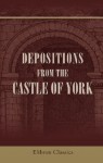 Depositions from the Castle of York: Relating to offences committed in the Northern Counties in the seventeenth century - Unknown author