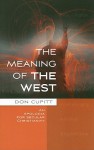 The Meaning of the West: An Apologia for Secular Christianity - Don Cupitt