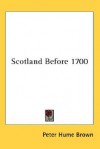 Scotland Before 1700 - Peter Hume Brown