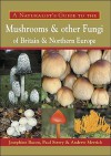 A Naturalist's Guide to the Mushrooms and Other Fungi of Britain & Northern Europe - Josephine Bacon