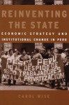 Reinventing the State: Economic Strategy and Institutional Change in Peru - Carol Wise