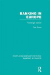 Banking in Europe (Rle Banking & Finance): The Single Market - Robert Dixon