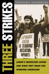 Three Strikes: Labor's Heartland Losses and What They Mean for Working Americans - Stephen Franklin, William Serrin