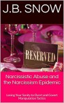 Narcissistic Abuse and the Narcissism Epidemic: Losing Your Sanity to Overt and Covert Manipulation Tactics (Transcend Mediocrity Book 94) - J.B. Snow