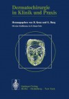 Dermatochirurgie in Klinik Und Praxis: Vortrage Des I. Symposiums Fur Dermatochirurgie in Munchen - B. Konz, G. Burg, O. Braun-Falco