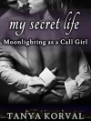 My Secret Life: Moonlighting as a Call Girl - Tanya Korval