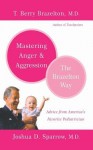 Mastering Anger and Aggression - The Brazelton Way - T. Berry Brazelton, Joshua D. Sparrow