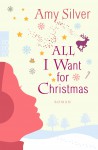 All I Want For Christmas Roman - Amy Silver, Alexandra Hinrichsen