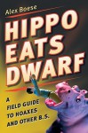 Hippo Eats Dwarf: A Field Guide to Hoaxes and Other B.S. - Alex Boese