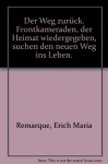 Der Weg zurück. Frontkameraden, der Heimat wiedergegeben, suchen den neuen Weg ins Leben. - Erich Maria Remarque