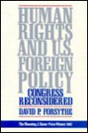 Human Rights and U.S. Foreign Policy: Congress Reconsidered - David P. Forsythe