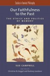 Our Faithfulness to the Past: The Ethics and Politics of Memory - Sue Campbell, Christine M Koggel, Rockney Jacobsen