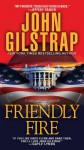 Friendly Fire (A Jonathan Grave Thriller) - John Gilstrap