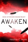 Awaken: Book 1 of the Dark Paradise Trilogy - Heather C. Myers