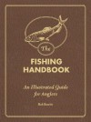 The Fishing Handbook: An Illustrated Guide for Anglers - Rob Beattie