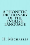 A Phonetic Dictionary of the English Language - H. Michaelis, Maggie Mack