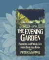 The Evening Garden: Flowers and Fragrance from Dusk Till Dawn - Peter Loewer