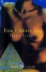 How I Adore You: Erotic Stories - Mark Pritchard