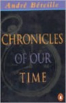 Chronicles Of Our Time - André Béteille