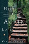 Here I Am Again, Lord: Confessions of a Slow Learner - Carole Mayhall