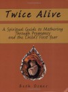 Twice Alive: A Spiritual Guide to Mothering Through Pregnancy and the Child's First Year - Beth Osnes