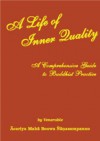 A Life of Inner Quality: A Comprehensive Guide to Buddhist Practice - Ajaan Maha Boowa Nanasampanno, Thanissaro Bhikkhu