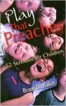 Play That Preaches - Brant D. Baker