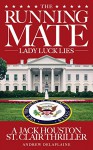 THE RUNNING MATE - Lady Luck Lies (A Jack Houston St. Clair Thriller) - Andrew Delaplaine