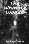 The Whining Woods - Ray Connor