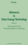 Advances in Solar Energy Technology: Volume 3 Heating, Agricultural and Photovoltaic Applications of Solar Energy: 003 - H.P. Garg